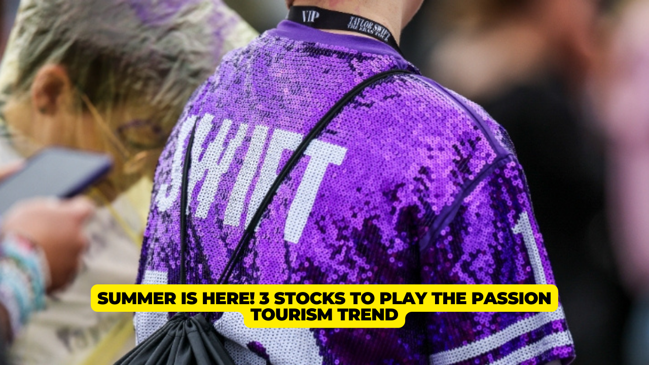 Summer is Here! 3 Stocks to Play The Passion Tourism Trend