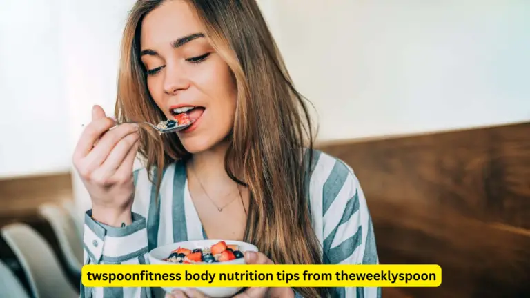 Twspoonfitness Body Nutrition Tips From Theweeklyspoon