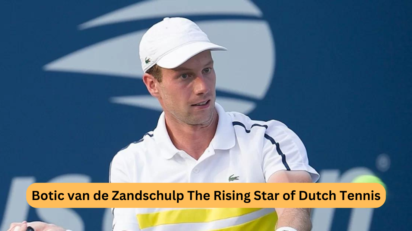 Botic van de Zandschulp The Rising Star of Dutch Tennis