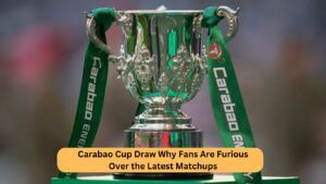 Carabao Cup Draw Why Fans Are Furious Over the Latest Matchups