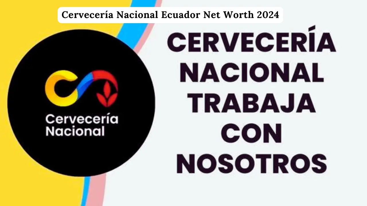 Cervecería Nacional Ecuador Net Worth 2024