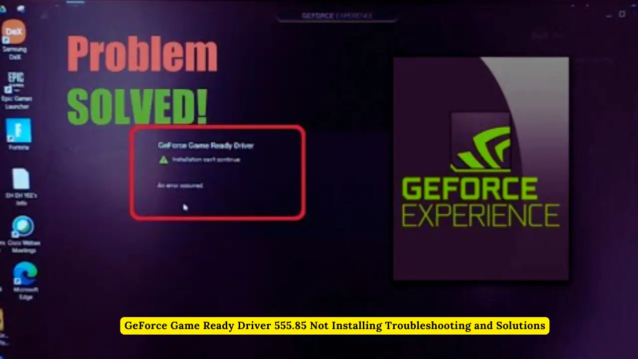 GeForce Game Ready Driver 555.85 Not Installing Troubleshooting and Solutions