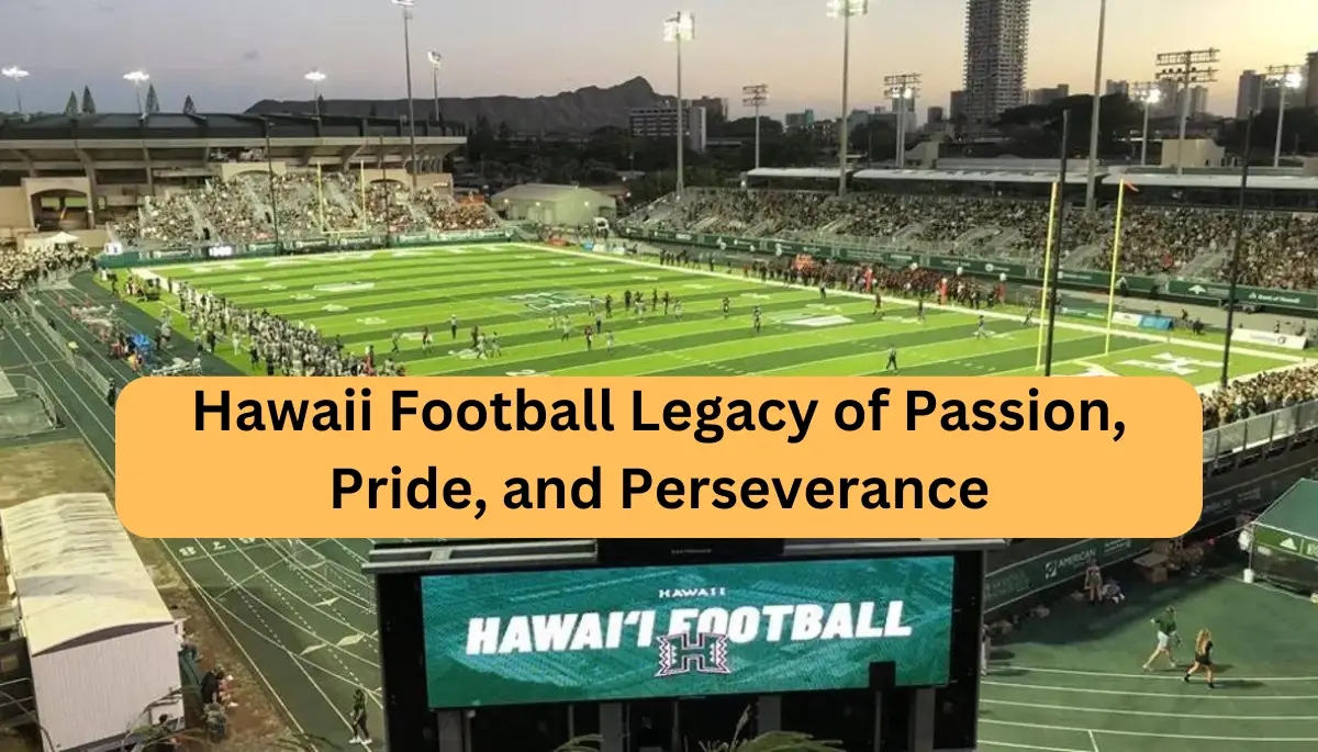 Hawaii Football Legacy of Passion, Pride, and Perseverance