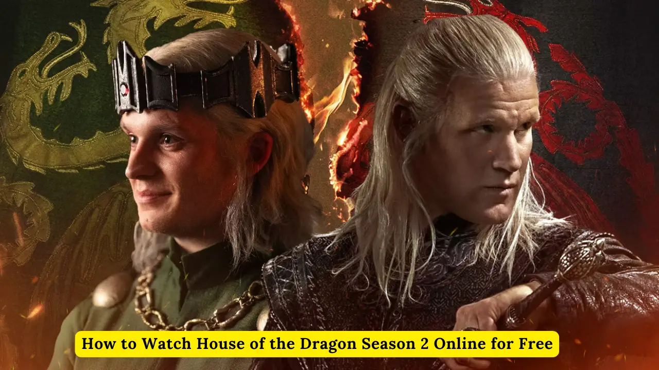 How to Watch House of the Dragon Season 2 Online for Free