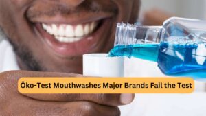 Öko-Test Mouthwashes: Major Brands Fail the Test