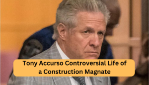 Tony Accurso Controversial Life of a Construction Magnate