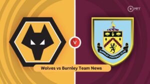 Wolves vs Burnley Team News