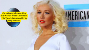 Christina Aguilera on Why It’s “Corny” When Celebrities “Do Things Intentionally” to Stay Relevant