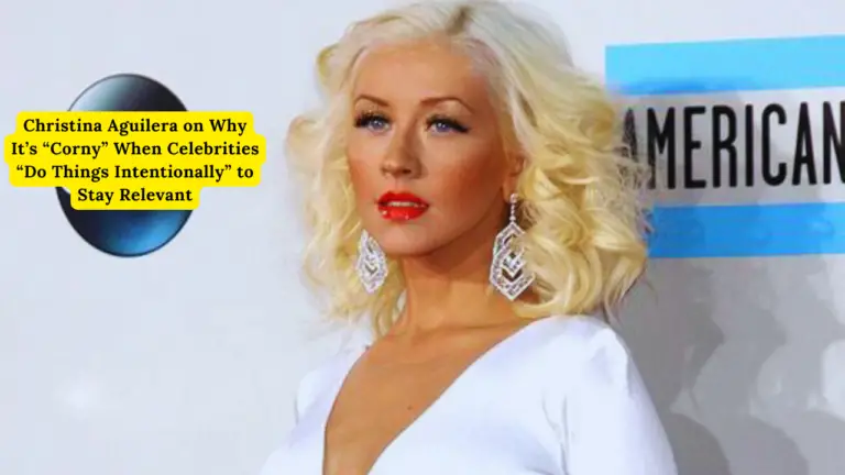 Christina Aguilera on Why It’s “Corny” When Celebrities “Do Things Intentionally” to Stay Relevant