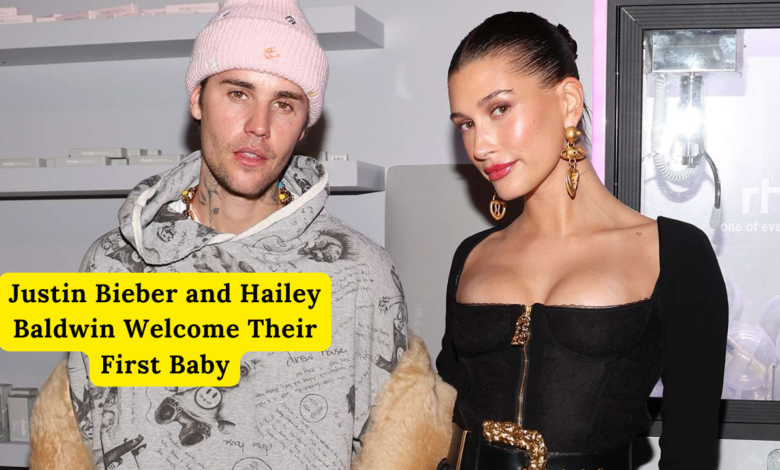 Justin Bieber and Hailey Baldwin Welcome Their First Baby