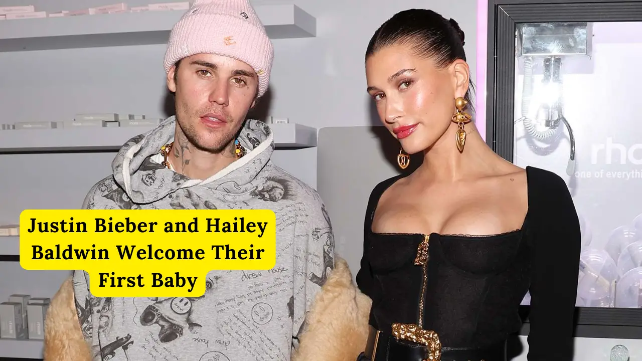 Justin Bieber and Hailey Baldwin Welcome Their First Baby