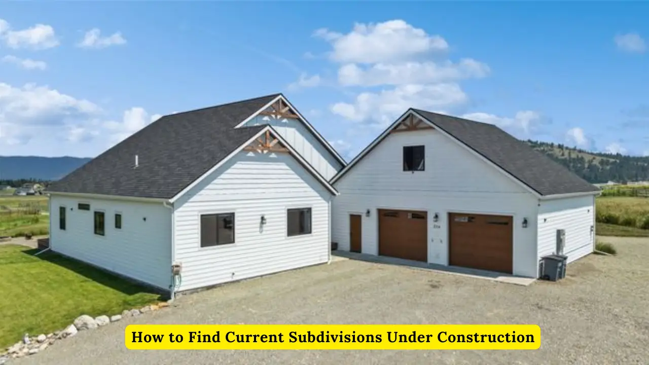 How to Find Current Subdivisions Under Construction