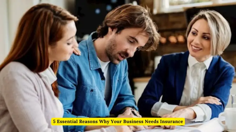 5 Essential Reasons Why Your Business Needs Insurance