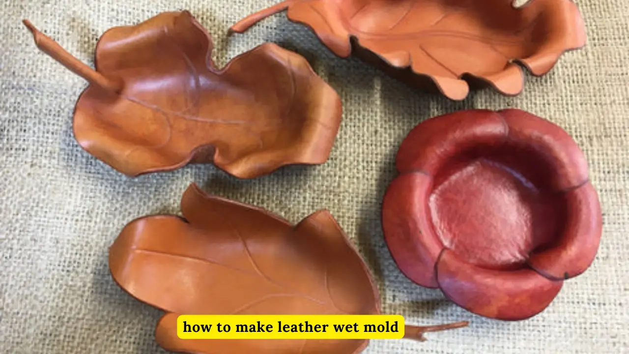 How To Make Leather Wet Mold