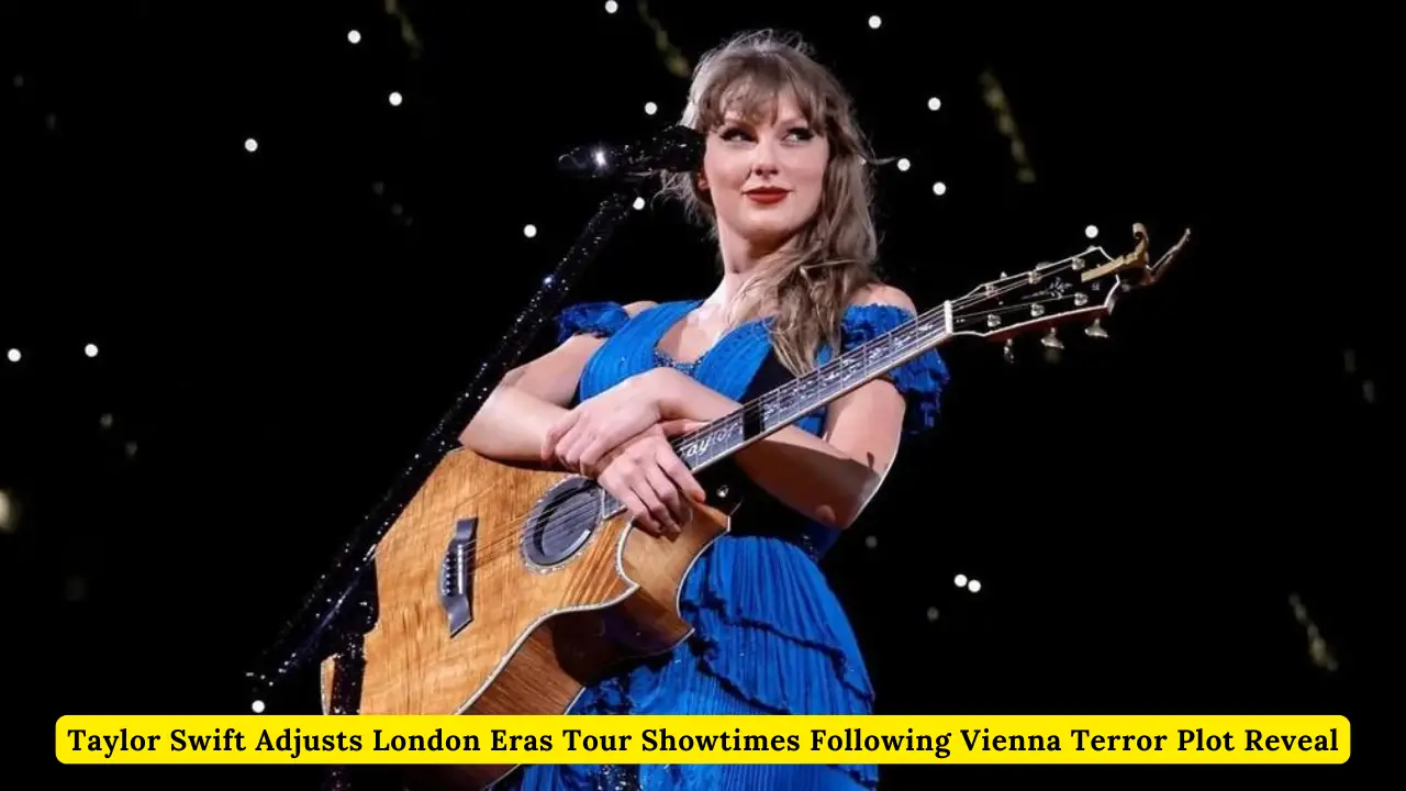 Taylor Swift Adjusts London Eras Tour Showtimes Following Vienna Terror Plot Reveal