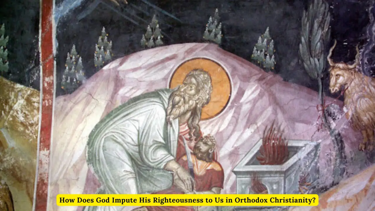 How Does God Impute His Righteousness to Us in Orthodox Christianity?