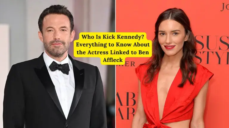 Who Is Kick Kennedy? Everything to Know About the Actress Linked to Ben Affleck