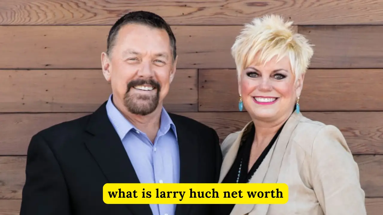 What Is Larry Huch Net Worth