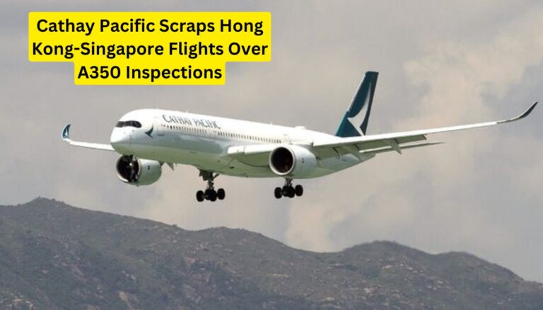 Cathay Pacific Scraps Hong Kong-Singapore Flights Over A350 Inspections