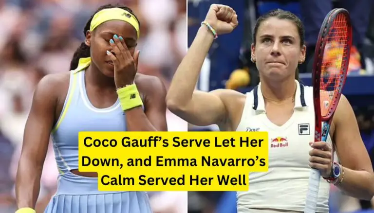 Coco Gauff’s Serve Let Her Down, and Emma Navarro’s Calm Served Her Well