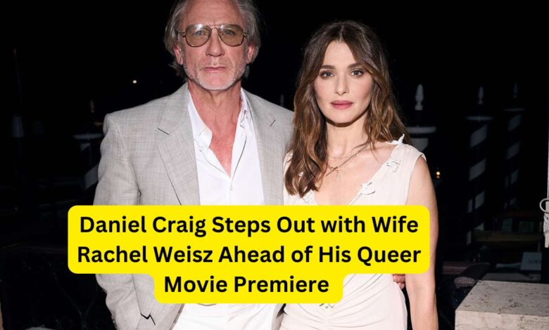 Daniel Craig Steps Out with Wife Rachel Weisz Ahead of His Queer Movie Premiere