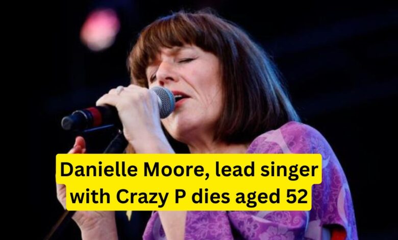 Danielle Moore, lead singer with Crazy P, dies aged 52