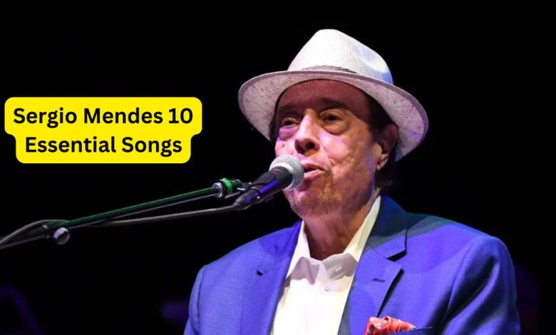 Sergio Mendes 10 Essential Songs