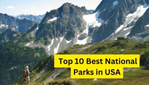 Top 10 Best National Parks in the USA America’s Natural Wonders