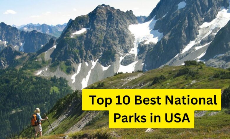 Top 10 Best National Parks in the USA America’s Natural Wonders