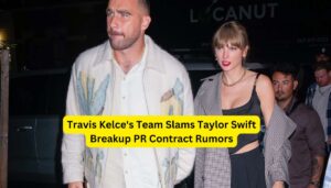 Travis Kelce's Team Slams Taylor Swift Breakup PR Contract Rumors Setting the Record Straight