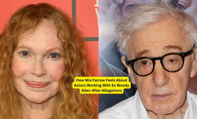 How Mia Farrow Feels About Actors Working With Ex Woody Allen After Allegations