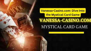 Vanessa-Casino.com: Dive Into the Mystical Card Game